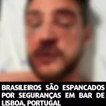 Brasileiros são espancados por seguranças em bar de Lisboa, Portugal