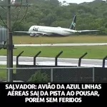 salvador-avião-da-azul-linhas-aéreas-sai-da-pista-ao-pousar-porém-sem-feridos-passageiros