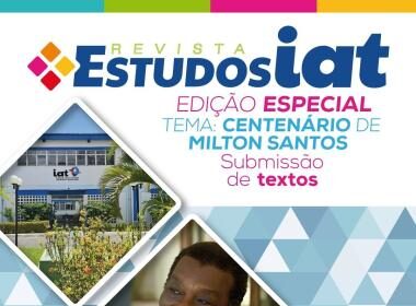 Revista Estudos IAT faz homenagem ao centenário de Milton Santos – Prazo para submissão de textos já está aberto | SEC